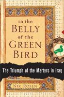 In the Belly of the Green Bird: The Triumph of the Martyrs in Iraq 0743277031 Book Cover