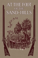 At the Foot of the Sand Hills 193663953X Book Cover