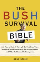 The Bush Survival Bible: 250 Ways to Make it Through the Next Four Years Without Misunderestimating the Dangers Ahead, and Other Subliminable Stategeries 081297476X Book Cover