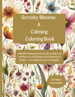 Serenity Blooms: A Simple Escape Coloring Book: A Mindful Coloring Journey for Stress Relief and Self-Discovery with Unique and Calming B0CQ85V1DT Book Cover