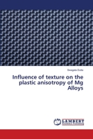 Influence of texture on the plastic anisotropy of Mg Alloys 6139860156 Book Cover