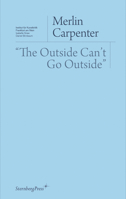 Merlin Carpenter: The Outside Can't Go Outside 3956792777 Book Cover