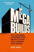 Mega Builds: Ten Colossal Construction Projects That Will Change Our World 075356162X Book Cover