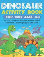 Dinosaur Activity Book for Kids Ages 4-8: 50 Fun Dinosaur Puzzles, Mazes, Word Searches, Coloring Pages, and More 107266058X Book Cover