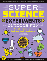 SUPER Science Experiments: Outdoor Fun: Get dirty outdoors, test your brain, and more! 1633228789 Book Cover