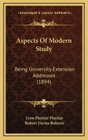 Aspects of Modern Study: Being University Extension Addresses (Classic Reprint) 0469592532 Book Cover