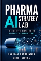 Pharma Ai Strategy Lab: The Executive Playbook for Ai-Enabled Pharma Teams B0H534HPL2 Book Cover