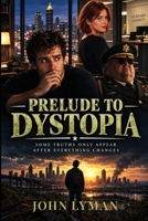 Prelude to Dystopia B0B9KNKCMX Book Cover