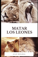 Matar los leones (Cuentos para adultos) 1520728840 Book Cover