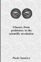 Glasses, from prehistory to the scientific revolution 171814797X Book Cover