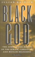 Black God: Afroasiatic Roots of the Jewish, Christian and Muslim Religions 0815605226 Book Cover