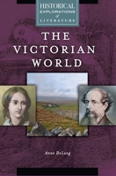 The Victorian World: A Historical Exploration of Literature 1440860432 Book Cover