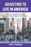Adjusting to Life in America: The Ultimate Guide: What You Need to Know 1733979832 Book Cover
