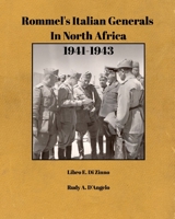 Rommel's Italian Generals In North Africa 1941-1943: Libro E. Di Zinno & Rudy A. D'Angelo null Book Cover