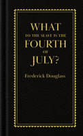 What to the Slave Is the Fourth of July? 1514386984 Book Cover