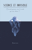Science et invisible: Comment percevons-nous le monde qui nous entoure ? (French Edition) B0FL6RJ45K Book Cover