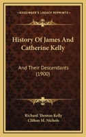 History Of James And Catherine Kelly: And Their Descendants 1104867230 Book Cover