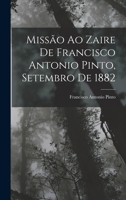 Missão Ao Zaire De Francisco Antonio Pinto, Setembro De 1882 101910967X Book Cover
