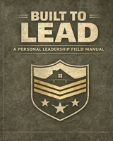 BUILT TO LEAD: A Men’s Guide to Personal Leadership Standards Strong. B0GPN2HD58 Book Cover