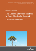 The Dialect of Polish Spoken in Cruz Machado, Paraná; A Portrait of a Language Apart 3631873026 Book Cover