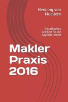 Makler Praxis 2016: Ein Aktuelles Lexikon F�r Die T�gliche Arbeit 1521016984 Book Cover