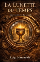 La Lunette du Temps: Les Héritiers du Graal (French Edition) B0GX9XGGZK Book Cover