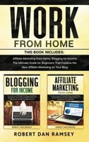 Work from Home: This Book Includes: Affiliate Marketing from Home, Blogging for Income. The Ultimate Guide for Beginners That Explains the New Affiliate Marketing on Your Blog. 1801119309 Book Cover