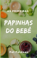 As Primeiras Papinhas do Bebê: Comida de verdade desde a primeira colherada B08GVGCVJB Book Cover
