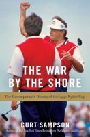 The War by the Shore: The Incomparable Drama of the 1991 Ryder Cup 1592408427 Book Cover
