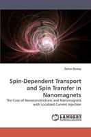 Spin-Dependent Transport and Spin Transfer in Nanomagnets: The Case of Nanoconstrictions and Nanomagnets with Localized Current Injection 3838319214 Book Cover