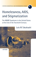 Homelessness, AIDS, and Stigmatization: The NIMBY Syndrome in the United States at the End of the Twentieth Century (Oxford Geographical and Environmental Studies Series) 0198233620 Book Cover