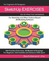 SketchUp EXERCISES: 200 3D Practice Drawings For SketchUp and Other Feature-Based 3D Modeling Software 1071183761 Book Cover