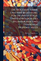 Die Biogenen Amine Und Ihre Bedeutung FÃ1/4r Die Physiologie Und Pathologie Des Pflanzlichen Und Tierischen Stoffwechsels (German Edition) 1023834154 Book Cover