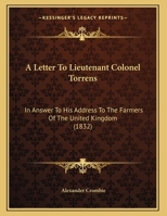 A Letter To Lieutenant Colonel Torrens: In Answer To His Address To The Farmers Of The United Kingdom 1169460518 Book Cover