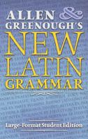 Allen and Greenough's New Latin Grammar: Large-Format Student Edition 1621381803 Book Cover