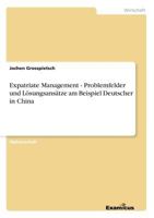 Expatriate Management - Problemfelder und Lösungsansätze am Beispiel Deutscher in China 3867462917 Book Cover