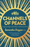 Channels of Peace: Using psychology and spirituality to transform your family 191944050X Book Cover
