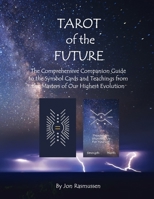 Tarot of the Future: The Comprehensive Companion Guide to the Symbol Cards and Teachings from the Masters of our Highest Evolution B0FST3L7BD Book Cover