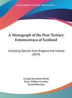A Monograph of the Post-Tertiary Entomostraca of Scotland: Including Species from England and Ireland 1164539981 Book Cover