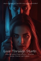 Love Through Death: What would you do if you fell in love with a serial killer? B0FWSB38V3 Book Cover