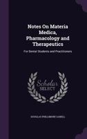 Notes On Materia Medica, Pharmacology and Therapeutics: For Dental Students and Practitioners 1359028749 Book Cover
