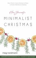 Have Yourself a Minimalist Christmas: Slow Down, Save Money & Enjoy a More Intentional Holiday 1734912111 Book Cover