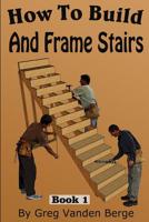 How To Frame And Build Stairs (How To Build Stairs) 1512271276 Book Cover