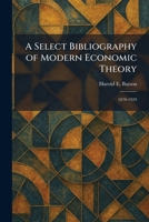 A Select Bibliography of Modern Economic Theory: 1870-1929 1025977335 Book Cover