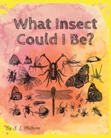 What Insect Could I Be? B0BT72XK1K Book Cover