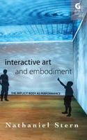 Interactive Art and Embodiment: The Implicit Body as Performance (Arts Future Book Book 1) 1780240090 Book Cover