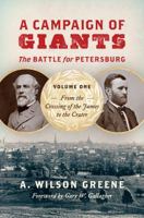 A Campaign of Giants--The Battle for Petersburg: Volume 1: From the Crossing of the James to the Crater 1469638576 Book Cover