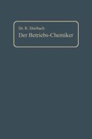 Der Betriebs-Chemiker: Ein Hilfsbuch F�r Die Praxis Des Chemischen Fabrikbetriebes (Classic Reprint) 1160427445 Book Cover