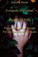 Il mondo che vorrei: Avanti Uniti, per gli Stati Uniti d'Europa, per una Democrazia Globale B0CRQSGL5Y Book Cover