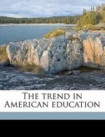 The Trend in American Education 1341937941 Book Cover